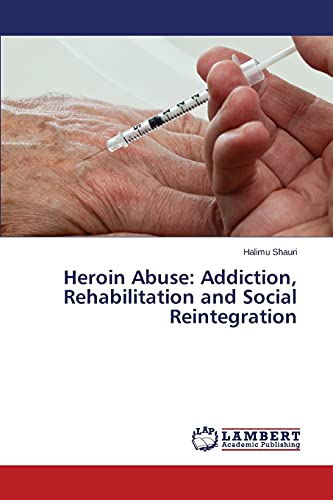 Heroin Abuse: Addiction, Rehabilitation and Social Reintegration