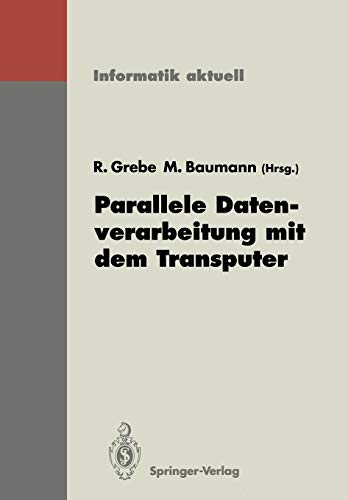 Parallele Datenverarbeitung mit dem Transputer: 3. Transputer-Anwender-Treffen TAT '91, Aachen, 17.-18. September 1991 (Informatik aktuell) (German Edition)