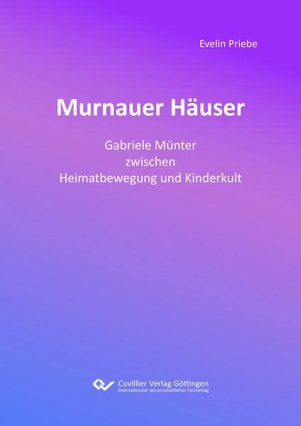 Murnauer Häuser: Gabriele Münter zwischen Heimatbewegung und Kinderkult