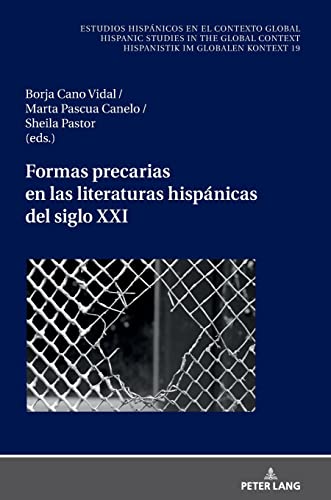 Formas precarias en las literaturas hispánicas del siglo XXI (Estudios hispánicos en el contexto global. Hispanic Studies in the Global Context. Hispanistik im globalen Kontext, Band 19)