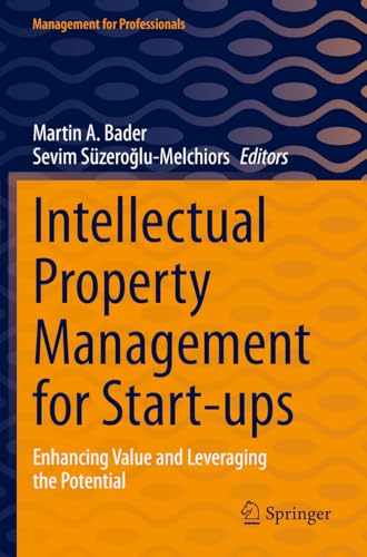 Intellectual Property Management for Start-ups: Enhancing Value and Leveraging the Potential (Management for Professionals)