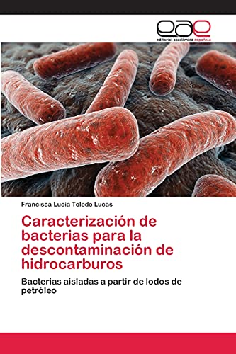 Caracterización de bacterias para la descontaminación de hidrocarburos: Bacterias aisladas a partir de lodos de petróleo