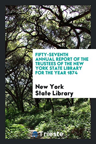 Fifty-Seventh Annual Report of the Trustees of the New York State Library for the Year 1874