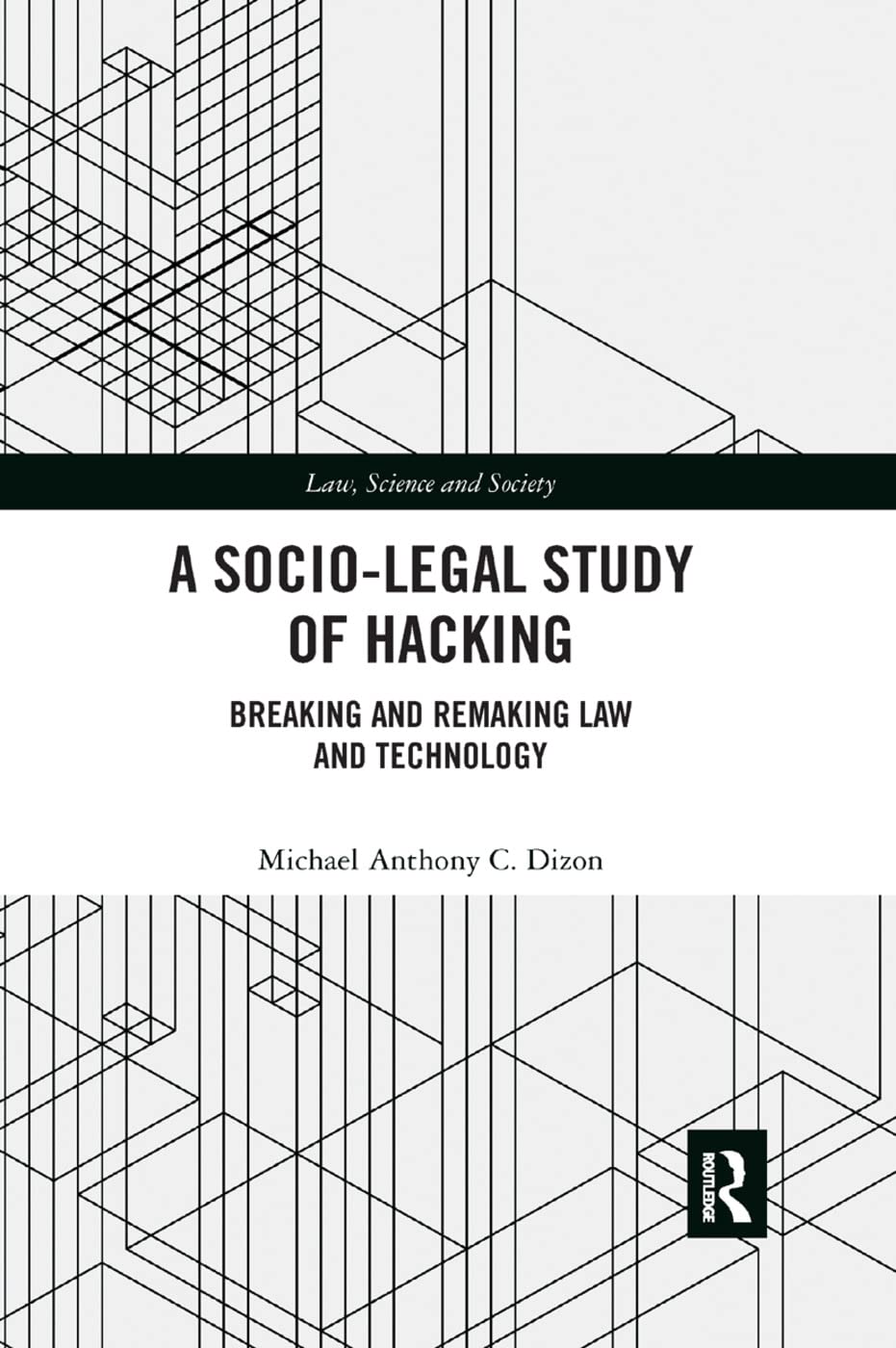 A Socio-Legal Study of Hacking: Breaking and Remaking Law and Technology (Law, Science and Society)