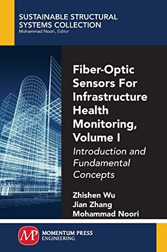 Fiber-Optic Sensors For Infrastructure Health Monitoring, Volume I: Introduction and Fundamental Concepts