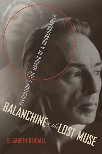 Balanchine and the Lost Muse: Revolution and the Making of a Choreographer