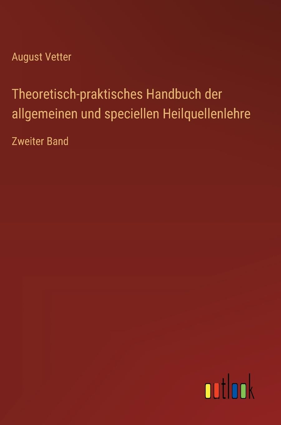 Theoretisch-praktisches Handbuch der allgemeinen und speciellen Heilquellenlehre: Zweiter Band