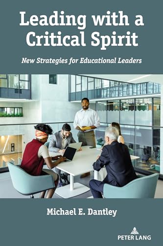 Leading with a Critical Spirit: New Strategies for Educational Leaders (Education and Struggle, Band 25)