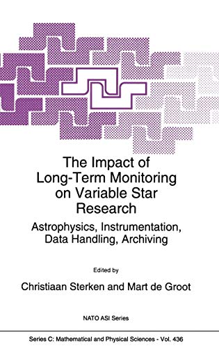 The Impact of Long-Term Monitoring on Variable Star Research: Astrophysics, Instrumentation, Data Handling, Archiving (Nato Science Series C:, 436, Band 436)