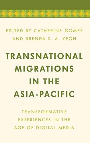 Transnational Migrations in the Asia-Pacific: Transformative Experiences in the Age of Digital Media (Media, Culture and Communication in Asia-pacific Societies)