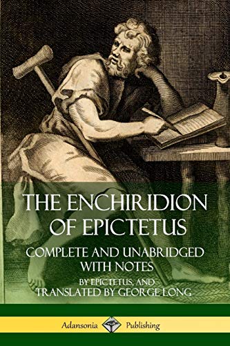 The Enchiridion Of Epictetus, Complete And Unabridged With Notes
