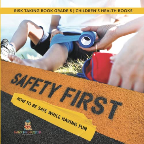 Safety First! How to Be Safe While Having Fun Risk Taking Book Grade 5 Children's Health Books