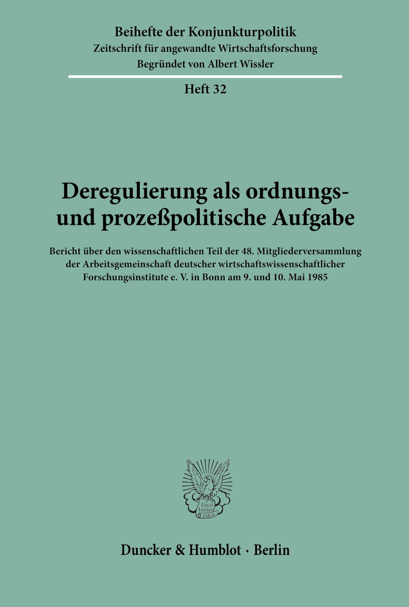 Deregulierung als ordnungs- und prozeßpolitische Aufgabe.: Bericht über den wissenschaftlichen Teil der 48. Mitgliederversammlung der ... (Beihefte der Konjunkturpolitik, Band 32)
