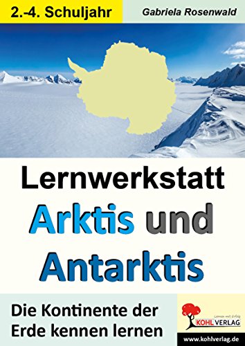 Lernwerkstatt ARKTIS & ANTARKTIS / Grundschule: Die Kontinente der Erde kennen lernen im 2.-4. Schuljahr