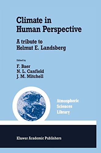 Climate in Human Perspective: A tribute to Helmut E. Landsberg (Atmospheric and Oceanographic Sciences Library, 15, Band 15)