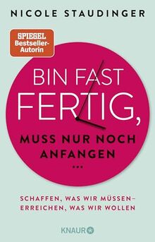 Bin fast fertig, muss nur noch anfangen: Schaffen, was wir müssen - erreichen, was wir wollen