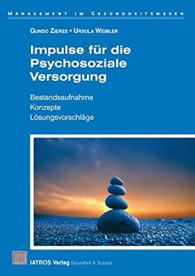 Impulse für die Psychosoziale Versorgung: Bestandsaufnahme, Konzepte, Lösungsvorschläge