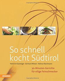 So schnell kocht Südtirol: 30-Minuten-Gerichte für eilige Feinschmecker