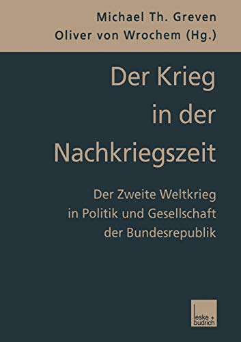 Der Krieg in der Nachkriegszeit: Der Zweite Weltkrieg in Politik und Gesellschaft der Bundesrepublik (German Edition)