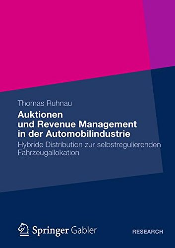 Auktionen und Revenue Management in der Automobilindustrie: Hybride Distribution zur selbstregulierenden Fahrzeugallokation (German Edition)