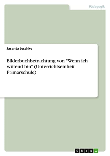 Bilderbuchbetrachtung von Wenn ich wütend bin (Unterrichtseinheit Primarschule)