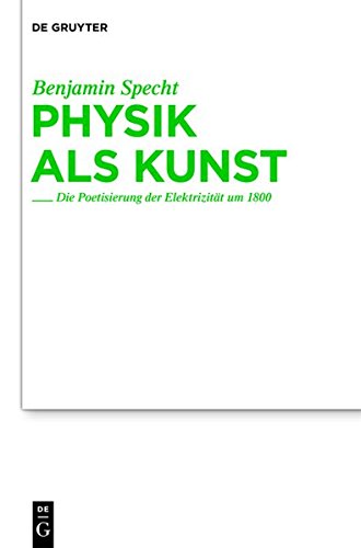 Physik als Kunst: Die Poetisierung der Elektrizität um 1800 (Studien zur deutschen Literatur, Band 193)