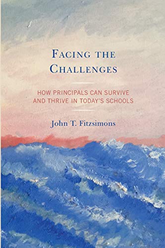 Facing the Challenges: How Principals Can Survive and Thrive in Today's Schools