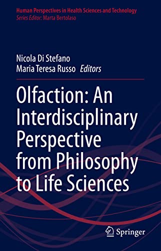 Olfaction: An Interdisciplinary Perspective from Philosophy to Life Sciences (Human Perspectives in Health Sciences and Technology, 4, Band 4)