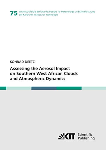 Assessing the Aerosol Impact on Southern West African Clouds and Atmospheric Dynamics (Wissenschaftliche Berichte des Instituts für Meteorologie und ... des Karlsruher Instituts für Technologie)