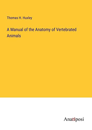 A Manual of the Anatomy of Vertebrated Animals