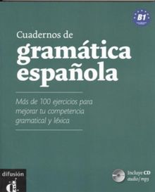 Cuadernos de gramatica espanola B1 : mas de 100 ejercicios para mejorar tu competencia gramatical y lexical