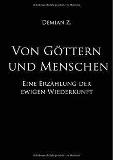 Von Göttern und Menschen: Eine Erzählung der ewigen Wiederkunft