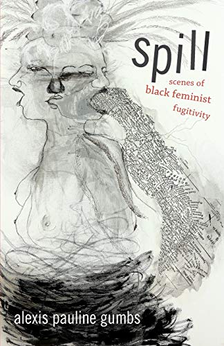 Gumbs, Alexis Pauline Spill, Scenes Of Black Feminist Fugitivity