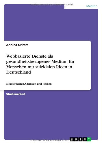 Webbasierte Dienste als gesundheitsbezogenes Medium für Menschen mit suizidalen Ideen in Deutschland: Möglichkeiten, Chancen und Risiken