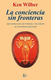 La conciencia sin fronteras : aproximaciones de Oriente y Occidente al crecimiento personal (Sabiduría Perenne)