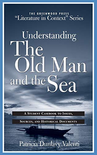 Understanding the Old Man and the Sea: A Student Casebook to Issues, Sources, and Historical Documents (The Greenwood Press Literature in Context Series)