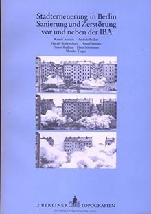 Stadterneuerung in Berlin. Sanierung und Zerstörung vor und neben der IBA, Bd 2