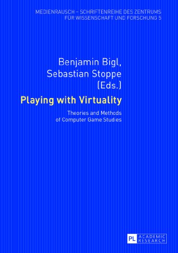Playing with Virtuality: Theories and Methods of Computer Game Studies (MedienRausch)