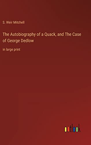 The Autobiography of a Quack, and The Case of George Dedlow: in large print