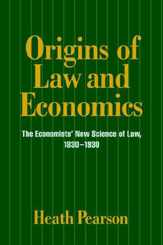 Origins of Law and Economics: The Economists' New Science of Law, 1830-1930 (Historical Perspectives on Modern Economics)