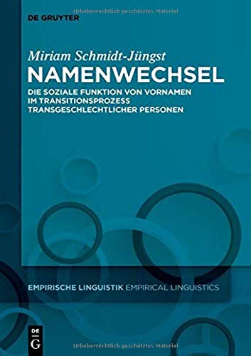 Namenwechsel: Die soziale Funktion von Vornamen im Transitionsprozess transgeschlechtlicher Personen (Empirische Linguistik / Empirical Linguistics, Band 14)