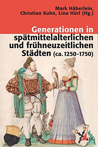 Generationen in spätmittelalterlichen und frühneuzeitlichen Städten (ca. 1250-1750) (Konflikte und Kultur - Historische Perspektiven)