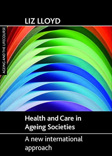 Health and care in ageing societies: A New International Approach (Ageing and The Lifecourse)