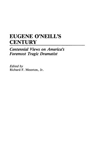 Eugene O'Neill's Century: Centennial Views on America's Foremost Tragic Dramatist (Contributions in Drama & Theatre Studies)
