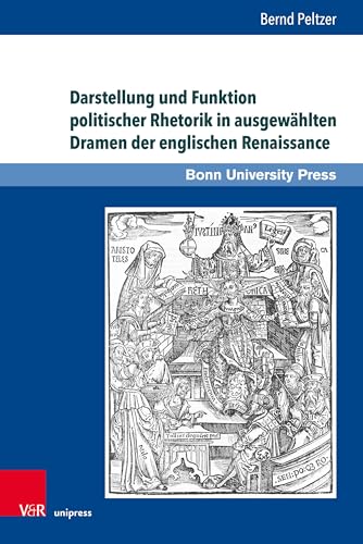 Darstellung und Funktion politischer Rhetorik in ausgewählten Dramen der englischen Renaissance (Super alta perennis. Studien zur Wirkung der Klassischen Antike)