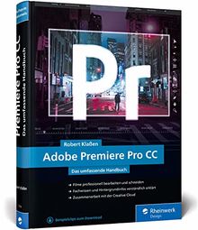 Adobe Premiere Pro CC: Schritt für Schritt zum perfekten Film – Videoschnitt, Effekte, Sound (Neuauflage 2019)