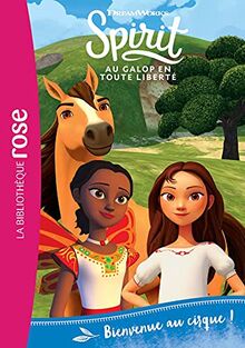 Spirit : au galop en toute liberté. Vol. 15. Bienvenue au cirque !