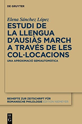 Estudi de la llengua d'Ausiàs March a través de les col•locacions: Una aproximació semiautomàtica (Beihefte zur Zeitschrift für romanische Philologie, Band 372)