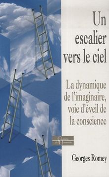 Un escalier vers le ciel : La dynamique de l'imaginaire, voie d'éveil de la conscience von Romey, Georges | Buch | Zustand gut