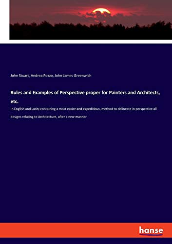 Rules and Examples of Perspective proper for Painters and Architects, etc.: In English and Latin; containing a most easier and expeditious, method to ... relating to Architecture, after a new manner